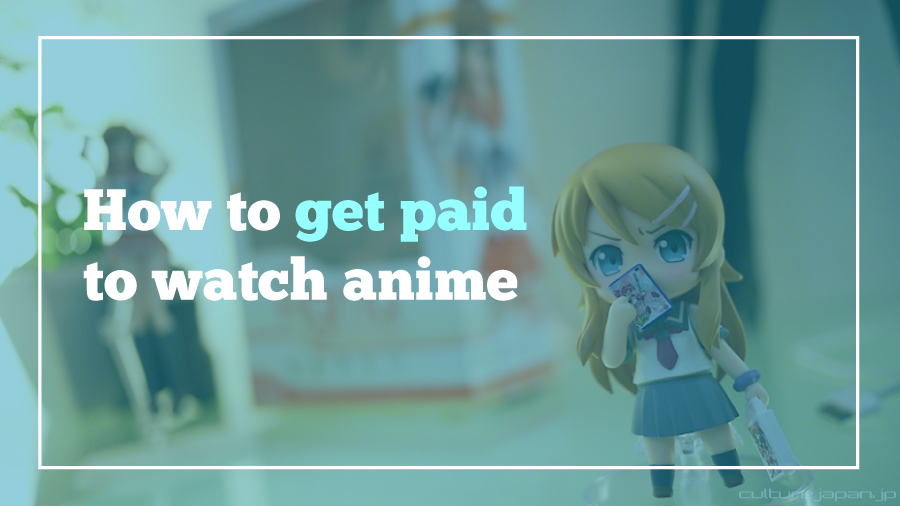 How to get paid to watch anime