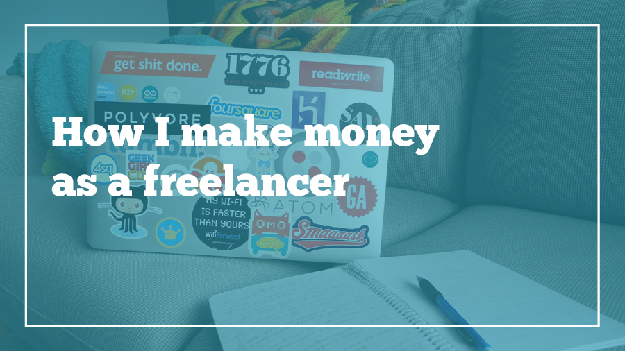 How I Make Money As A Freelancer - how i make money freelancer