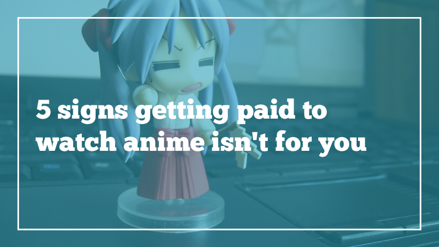 5-signs-paid-to-watch-anime-not-for-you