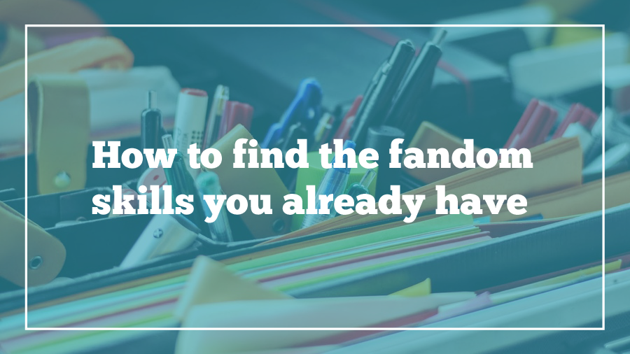 how-to-find-your-fandom-skills